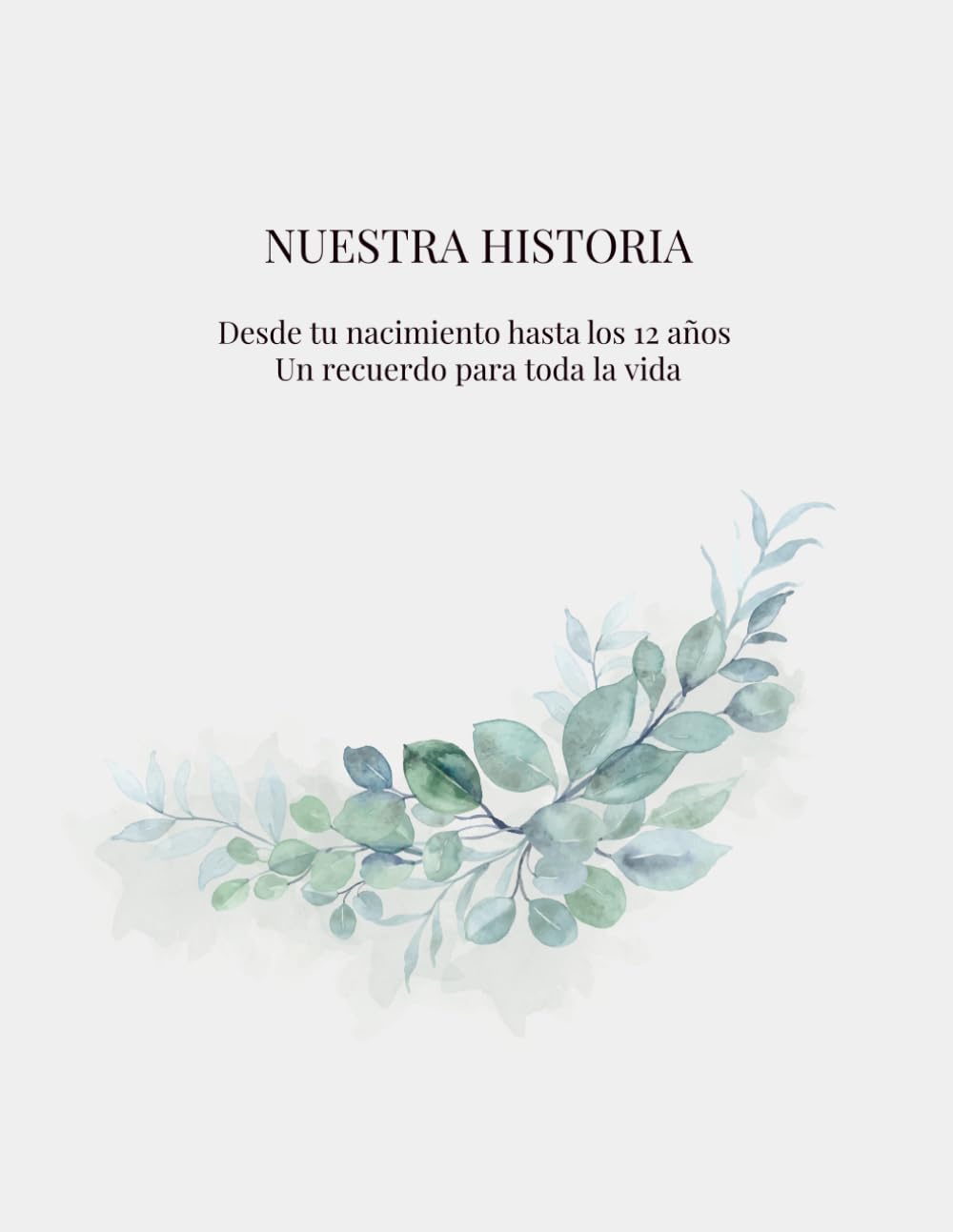 NUESTRA HISTORIA: Desde tu nacimiento hasta los 12 años