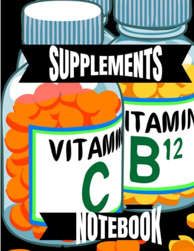 SUPPLEMENTS NOTEBOOK - KEEP TRACK-What, When & How Much goes