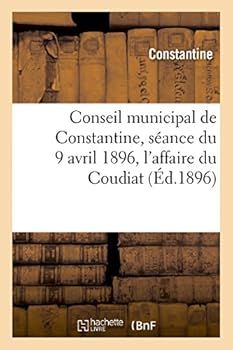 Paperback Conseil Municipal de Constantine, Séance Du 9 Avril 1896, l'Affaire Du Coudiat [French] Book