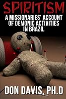 Spiritism : A Missionaries' Account of Demonic Activities in Brazil 1502335107 Book Cover
