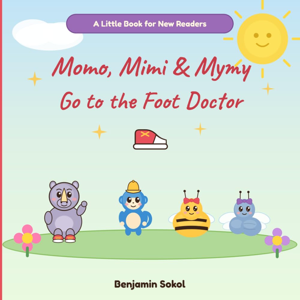 Momo, Mimi & Mymy Go to the Foot Doctor: A Fun Rhyming First Visit to the Podiatrist Book for New Readers