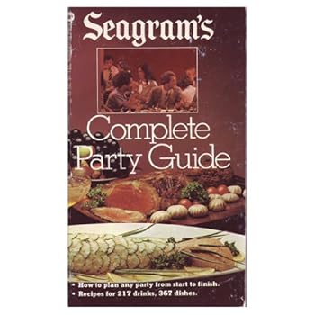 Seagram's Complete Party Guide: How to Succeed at Party Planning, Drink Mixing, the Art of Hospitality