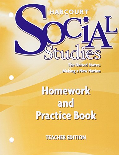 Harcourt Social Studies The United States: Making a New Nation, Homework and Practice Book, Teacher Edition
