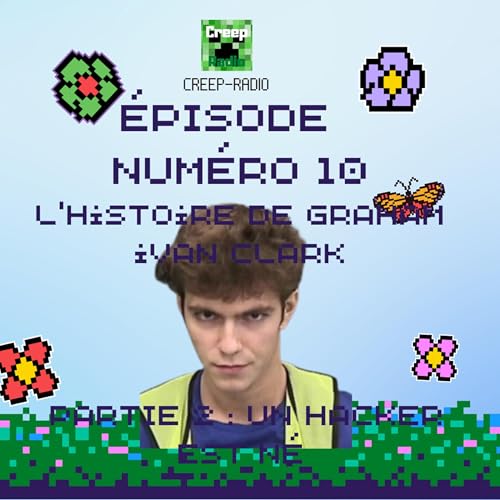 Les analyses Minecraft &ndash; &Eacute;pisode 10 | L&rsquo;histoire de Graham Ivan Clark Partie 2 : Un Hacker est n&eacute;