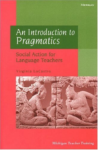 An Introduction to Pragmatics: Social Action for Language Teachers (Michigan Teacher Training)