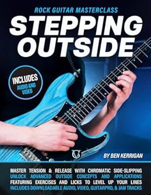 Book cover Stepping Outside: Rock Guitar Masterclass: Master Melodic Outside Soloing with Chromatic Sidestepping Techniques for Guitar