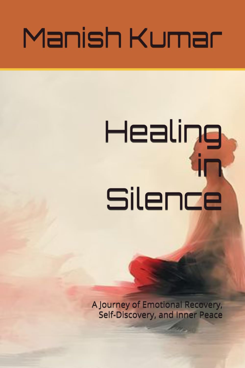 Healing in Silence: A Journey of Emotional Recovery, Self-Discovery, and Inner Peace