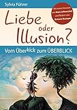 Liebe oder Illusion? Vom Überkick zum Überblick: Mit einem Vorwort von Hans Jellouschek und Bildern von Octavio Ocampo - Sylvia Führer 