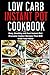 Low-Carb Instant Pot Cookbook: Easy, Healthy and Fast Instant Pot Pressure Cooker Recipes That Will Blow Your Mind