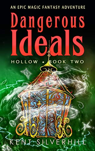 Dangerous Ideals: An epic magic fantasy adventure (Hollow Book 2) by [Kent Silverhill]