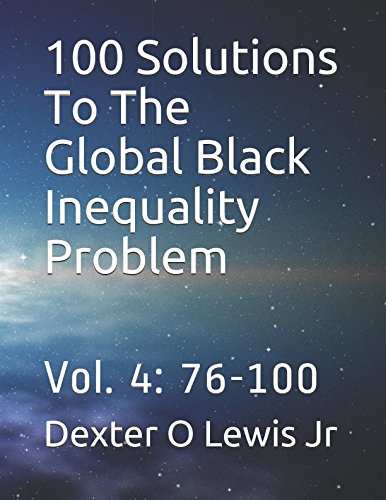 100 Solutions To The Global Black Inequality Problem: Vol. 4: 76-100