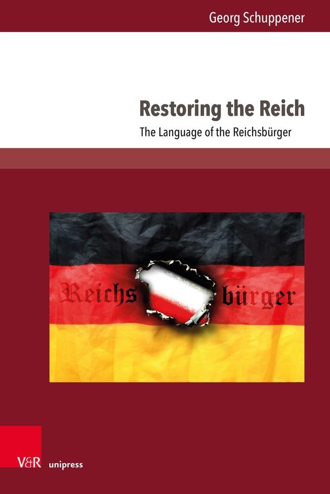 Restoring the Reich: The Language of the Reichsbürger (Fields of Linguistics – Aktuelle Fragestellungen und Herausforderungen)