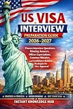 US Visa Interview Preparation Guide 2026–2027: Proven Interview Questions, Winning Answers, Officer Expectations, Common Mistakes, and Confidence-Building Strategies for Visa Approval