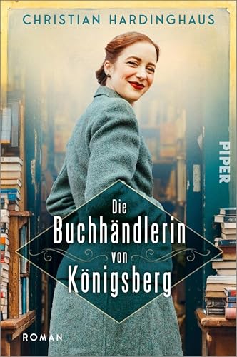 Die Buchhändlerin von Königsberg: Roman | Historischer Roman über den 2. Weltkrieg und die Kraft, die Bücher spenden