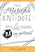 The Attitude Antidote: A Whole Life Overhaul 21-Day Devotional