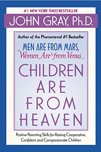 Children Are from Heaven: Positive Parenting Skills for Raising Cooperative, Confident, and Compassionate Children