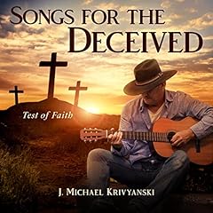 Songs for the Deceived Audiolibro Por J. Michael Krivyanski arte de portada