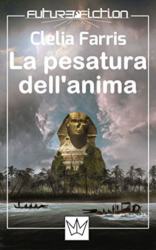 La pesatura dell'anima (Future Fiction Vol. 6) La pesatura dell'anima (Future Fiction Vol. 6)