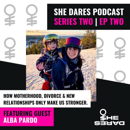 S2 Ep2: Alba Pardo: How Motherhood, Divorce & New Relationships Only Make Us Stronger.