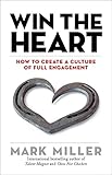 Win the Heart: How to Create a Culture of Full Engagement (The High Performance Series)