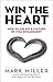Win the Heart: How to Create a Culture of Full Engagement (The High Performance Series)