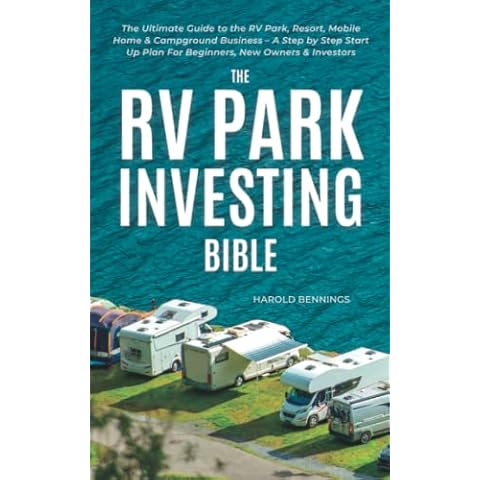 The RV Park Investing Bible: Ultimate Guide to the RV, Mobile Home & Campground Business - A Step-by-Step Start Up & Management Plan for Beginners, New Owners & Investors Cover