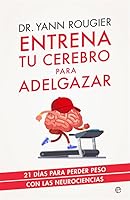 Entrena tu cerebro para adelgazar: 21 días para perder peso con las neurociencias 8491643702 Book Cover