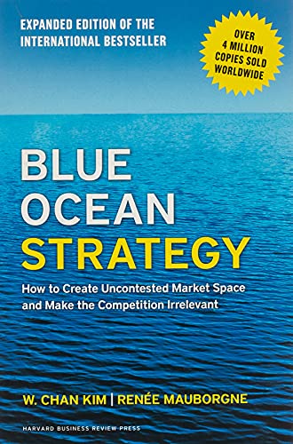 Blue Ocean Strategy, Expanded Edition: How to Create Uncontested Market Space and Make the Competition Irrelevant (2015)