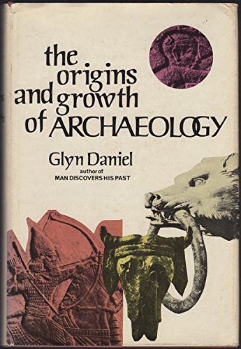 The origins and growth of archaeology B0006BVWDM Book Cover
