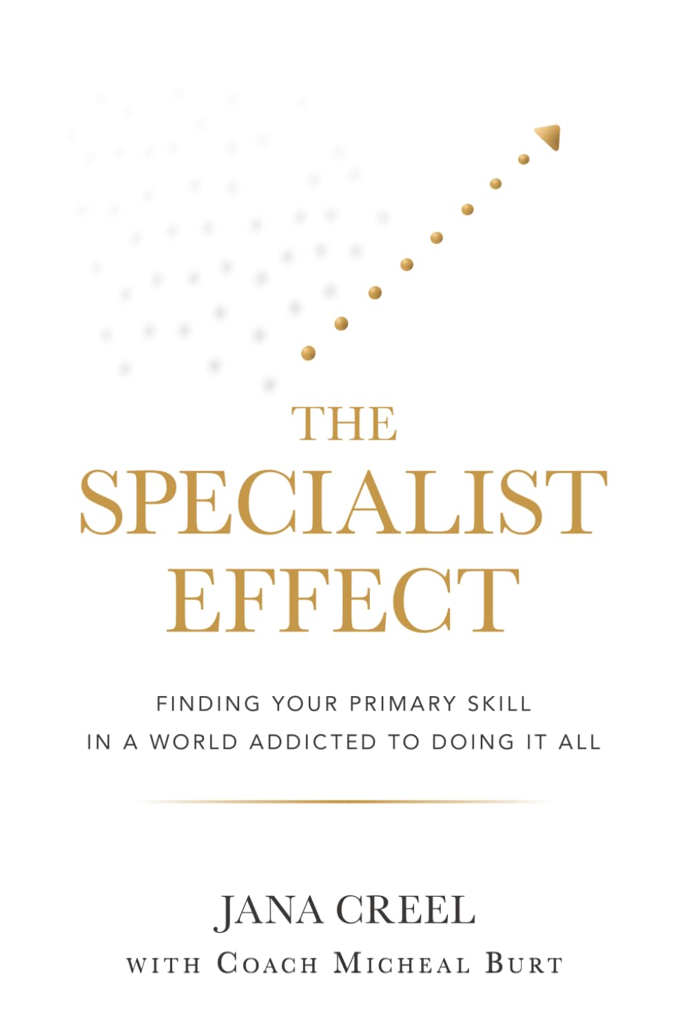 The Specialist Effect: Finding Your Primary Skill in a World Addicted to Doing It All
