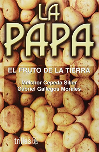 La papa/ The Potatoes: El Fruto De La Tierra/ the Earth Fruit