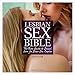 Lesbian Sex Bible: The Complete Guide to Sexual Love for Same-Sex Couples