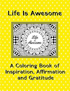 Paperback Life Is Awesome A Coloring Book of Inspiration, Affirmation and Gratitude Book