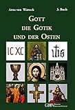 Gott, die Gotik und der Osten - Arno von Watteck 