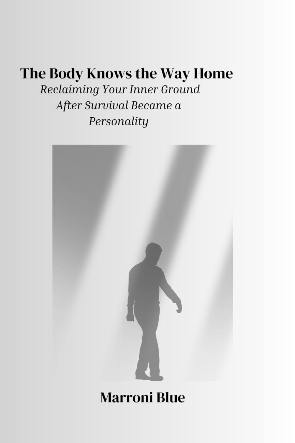 The Body Knows The Way Home: Reclaiming Inner Safety and Emotional Regulation After Survival Became a Personality