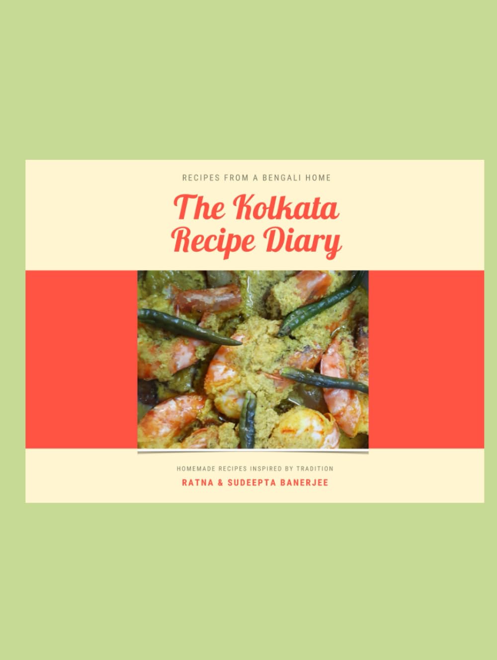 The Kolkata Recipe Diary: Recipes from a Bengali Home