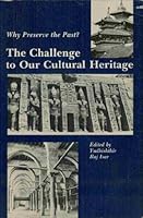 The Challenge to Our Cultural Heritage: Why Preserve the Past?: Proceedings of a Conference on Cultural Preservation, Washington, D.C., 8-10 April, 19 0874745438 Book Cover