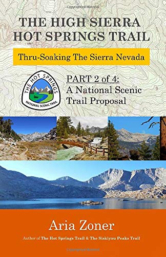 The High Sierra Hot Springs Trail: Thru-Soaking the Sierra Nevada: Volume 2 (The Hot Springs Trail)
