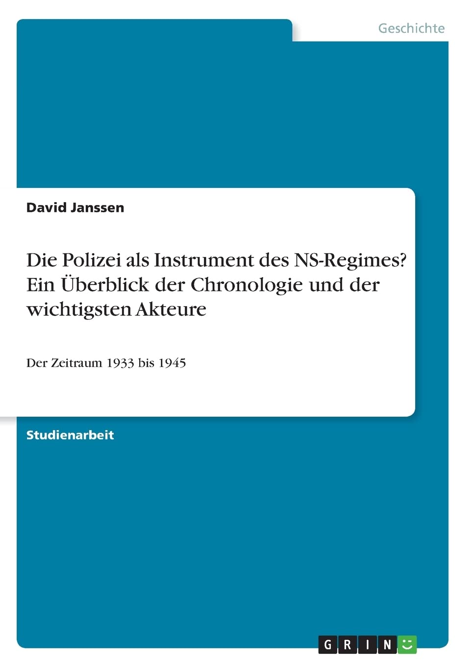 Die Polizei als Instrument des NS-Regimes? Ein berblick der Chronologie und der wichtigsten Akteure: Der Zeitraum 1933 bis 1945