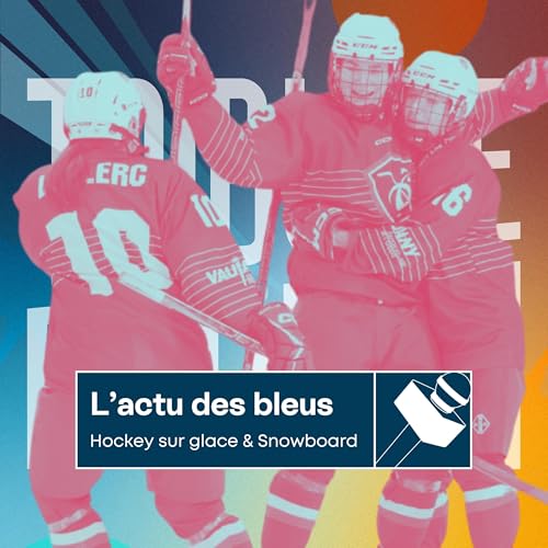 Tribune & Podium | Le podcast pour vivre les &eacute;motions du sport - L'actu des bleus | Premi&egrave;re historique pour le hockey sur glace f&eacute;minin fran&ccedil;ais