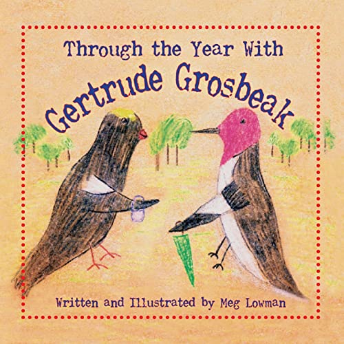 Through the Year With Gertrude Grosbeak