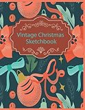  Vintage Christmas Sketchbook: Blank Notebook for Drawing, Writing, Painting, Sketching or Doodling: 141 Pages, 8.5\