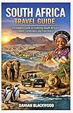 SOUTH AFRICA TRAVEL GUIDE: A Complete Guide to Exploring South Africa’s Culture, Landscapes, and Experiences