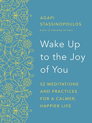 Wake Up to the Joy of You: 52 Meditations and Practices for a Calmer, Happier Life