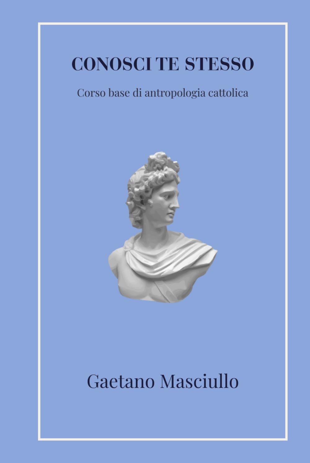 Conosci te stesso: Corso base di antropologia cattolica