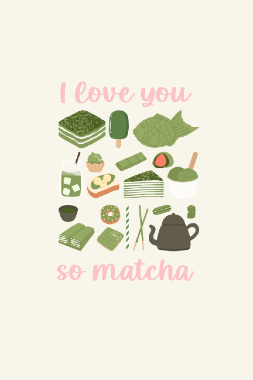 I Love You So Matcha Mindfulness Journal: Daily Practices, Writing Prompts, Reflection Space for Affirmations and Gratitude, Great for Beginners