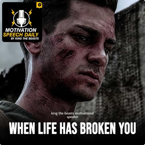 WHEN LIFE HAS BROKEN YOU