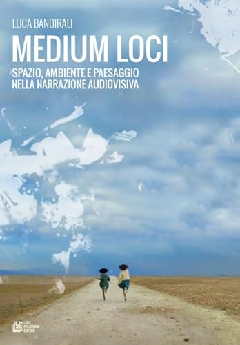 Medium loci. Spazio, ambiente e paesaggio nella narrazione audiovisiva (Frontiere oltre al cinema)