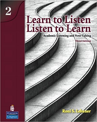 Learn to Listen, Listen to Learn, Level 2: Academic Listening and Note-Taking, 3rd Edition Learn to Listen, Listen to Learn, Level 2: Academic Listening and Note-Taking, 3rd Edition