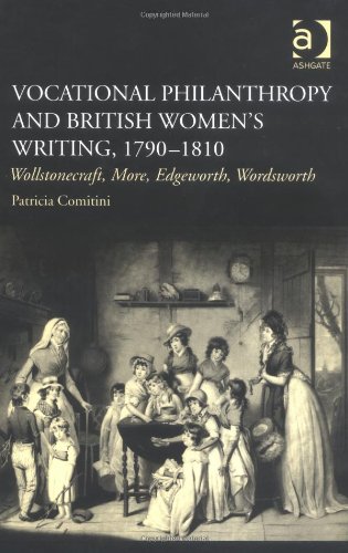 Vocational Philanthropy And British Women's Writing 1790-1810: Wollstonecraft, More, Edgeworth, Wordsworth